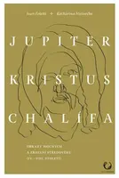 Jupiter, Kristus, Chalífa - Obrazy mocných a zrození středověku (IV.-VII. století) - Ivan Foletti, Katharina  Meinecke