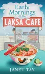 Early Mornings at the Laksa Cafe - Janet Tay