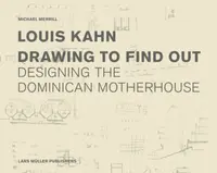Louis Kahn: Drawing to Find Out - Michael Merrill