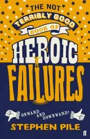 The Not Terribly Good Book of Heroic Failures - Stephen Pile
