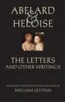 Abelard and Heloise: The Letters and Other Writings - Peter Abelard, Heloise, Stanley Lombardo