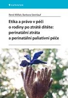 Kniha: Etika a právo v péči o rodiny po ztrátě dítěte: perinatální ztráta a perinatální paliativní péče od Milfait René