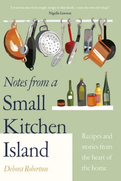 Notes from a Small Kitchen Island - Debora Robertson