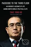 Passcode to the Third Floor (An Insider's Account of Life Among North Korea's Political Elite) - kniha z kategorie Životopisy, reportáže a myšlenky