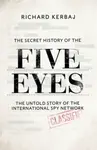 The Secret History of the Five Eyes - Richard Kerbaj
