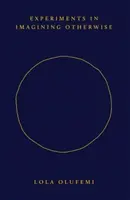 Experiments in Imagining Otherwise - Lola Olufemi