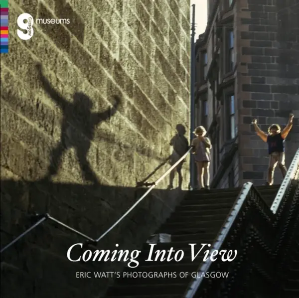 Coming Into View: Eric Watt's Photographs of Glasgow - Alison Brown, Isobel McDonald