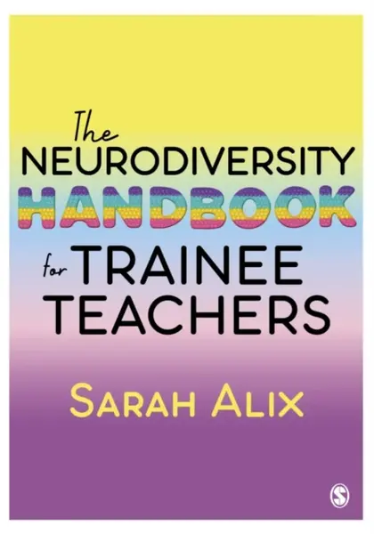 The Neurodiversity Handbook for Trainee Teachers - Sarah Alix
