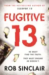 Fugitive 13 - Rob Sinclair
