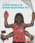 A Brief History of British South Asian Art - Alina Khakoo