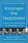 Kissinger the Negotiator: Lessons from Dealmaking at the Highest Level - James K. Sebenius