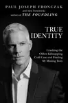 True Identity - Alex Tresniowski, Paul  Joseph Fronczak