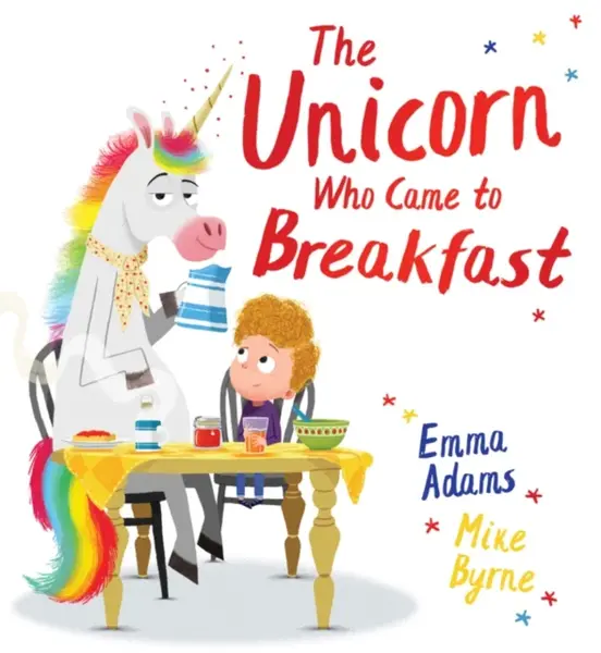 The Unicorn Who Came to Breakfast (HB) - Emma Adams