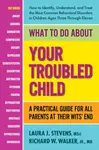 What to Do About Your Troubled Child - Laura J.  Stevens, Richard W.  Walker