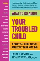 What to Do About Your Troubled Child - Laura J.  Stevens, Richard W.  Walker