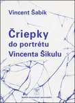 Čriepky do portrétu Vincenta Šikulu