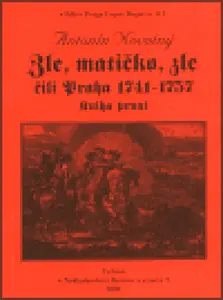 Zle, matičko, zle čili Praha 1741-1757. Kniha první - Antonín Novotný