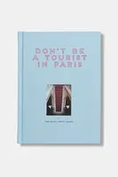 Kniha home & lifestyle Don't be a Tourist in Paris by Grall Vanessa, English