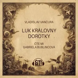 Luk královny Dorotky - Vladislav Vančura - audiokniha