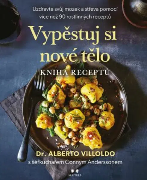 Vypěstuj si nové tělo – KNIHA RECEPTŮ - Alberto Villoldo, Conny Andersson - e-kniha