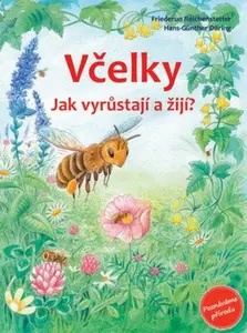 Včelky - Jak vyrůstají a žijí? - Friederun Reichenstetterová, Hans-Günther Döring