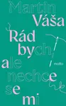 Rád bych, ale nechce se mi - Martin Váša
