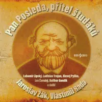 Pan Posleda, přítel študáků - Jaroslav Žák, Pavel Soukup, Vlastimil Rada, Jan Čenský, Dalibor Gondík, Ilja Racek, Lubomír Lipský, Alexej Pyško, Alois 