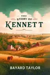 The Story Of Kennett - Bayard Taylor