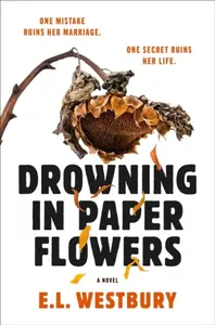Drowning in Paper Flowers - E.L. Westbury