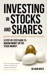 Investing in Stocks and Shares, 9th Edition - Dr John White
