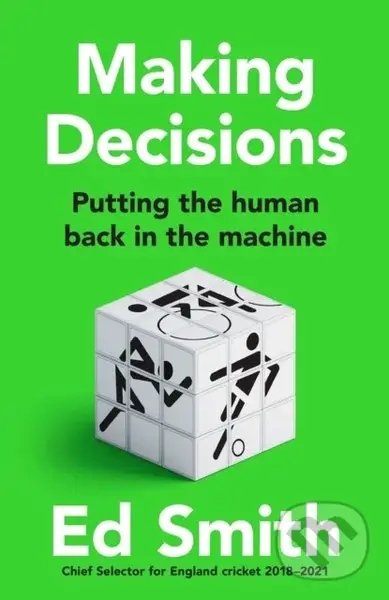 Making Decisions (Putting the Human Back in the Machine) - Ed Smith