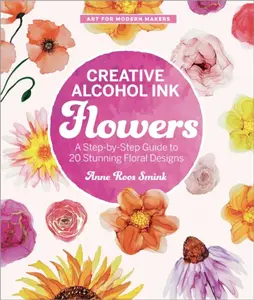 Creative Alcohol Ink Flowers - Anne Roos Smink