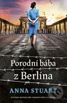 Porodní bába z Berlína - Anna Stuart
