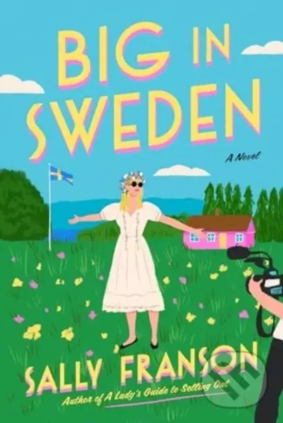 Big in Sweden (A Novel) - Sally Franson
