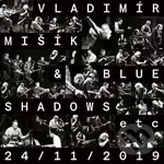 Vladimír Mišík, Blue Shadows, Etc...:  24/11/2019