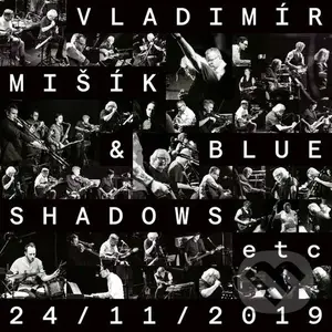 Vladimír Mišík, Blue Shadows, Etc...:  24/11/2019