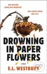 Drowning in Paper Flowers (A Novel) - E.L. Westbury