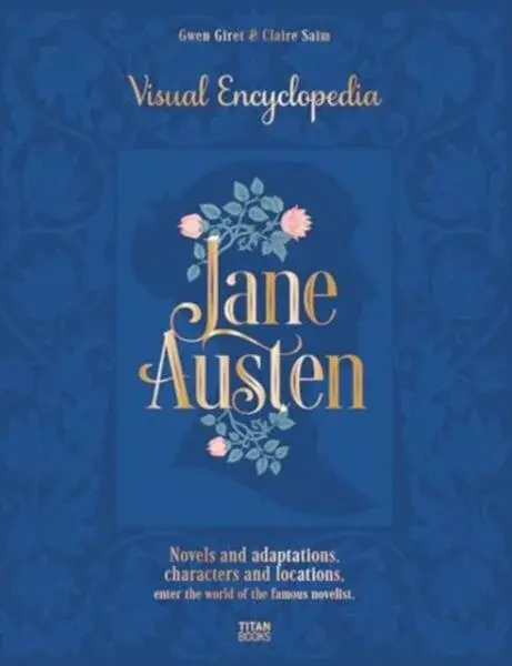 Jane Austen: The Visual Encyclopedia - Claire Saimová