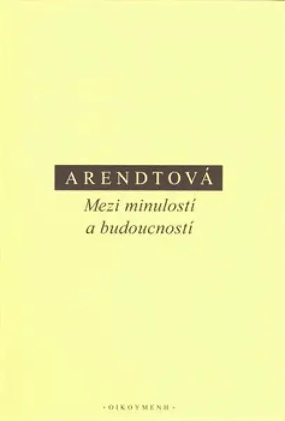 Mezi minulostí a budoucností - Hannah Arendtová