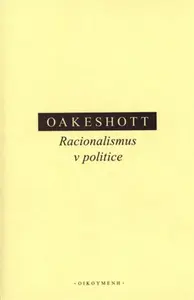 Racionalismus v politice - Michael Oakeshott