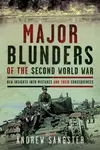 Major Blunders of the Second World War - Andrew Sangster