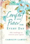 Comfort and Peace for Every Day â€“ 180 Readings to Restore Your Spirit - Carolyn Larsen