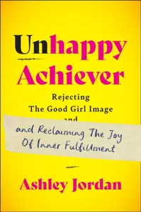 Unhappy Achiever - Ashley Jordan