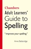 Chambers Adult Learner's Guide to Spelling - Anne Betteridge