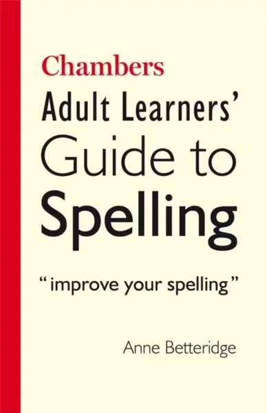Chambers Adult Learner's Guide to Spelling - Anne Betteridge