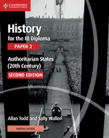 History for the IB Diploma Paper 2 Authoritarian States (20th Century) with Digital Access (2 Years) - Allan Todd, Sally Waller