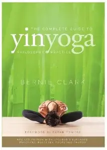 Complete Guide to Yin Yoga - Clark Bernie