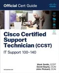 Cisco Certified Support Technician (CCST) IT Support - 100-140 Official Cert Guide - Mark Smith, David Bayne, John Pickard