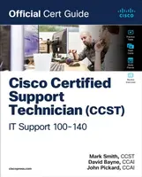 Cisco Certified Support Technician (CCST) IT Support - 100-140 Official Cert Guide - Mark Smith, David Bayne, John Pickard