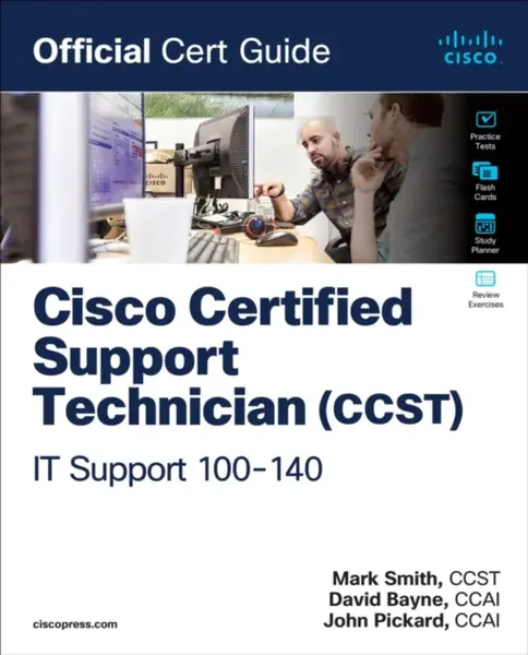 Cisco Certified Support Technician (CCST) IT Support - 100-140 Official Cert Guide - Mark Smith, David Bayne, John Pickard